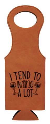 I tend to WINE a lot - Leather insulated Wine carrier Tote bag