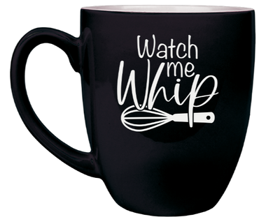 Watch me Whip - Kitchen humor - Engraved Black Ceramic Coffee Mug
