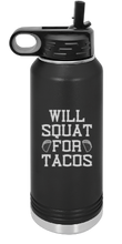 Load image into Gallery viewer, Will Squat for Tacos Engraved Water Bottle 32 oz
