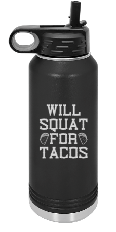 Will Squat for Tacos Engraved Water Bottle 32 oz