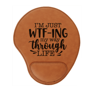 Just WTF-ing my way through life - engraved Leather Mouse Pad